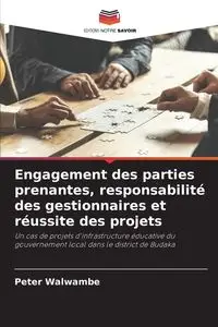 Engagement des parties prenantes, responsabilité des gestionnaires et réussite des projets - Peter Walwambe