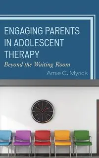 Engaging Parents in Adolescent Therapy - Amie Myrick