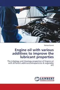 Engine oil with various additives to improve the lubricant properties - Kamel Bahaa