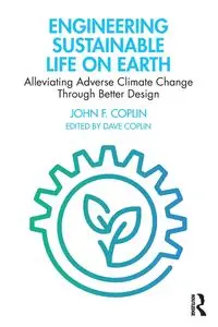 Engineering Sustainable Life on Earth - John F. Coplin