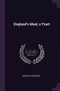 England's Ideal, a Tract - Edward Carpenter