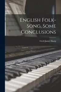 English Folk-Song, Some Conclusions - James Cecil Sharp