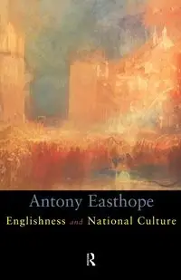 Englishness and National Culture - Antony Easthorpe