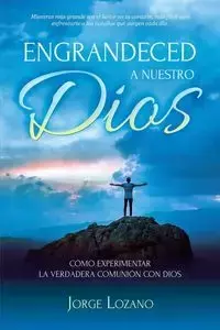 Engrandeced a Nuestro Dios - Jorge Lozano