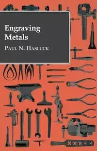 Engraving Metals - Hasluck Paul N.