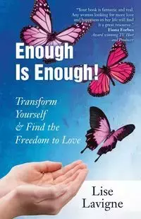 Enough Is Enough! Transform Yourself & Find the Freedom to Love - Lise Lavigne