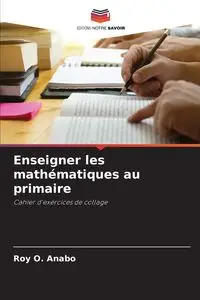 Enseigner les mathématiques au primaire - Roy O. Anabo