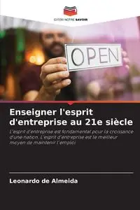 Enseigner l'esprit d'entreprise au 21e siècle - Leonardo de Almeida