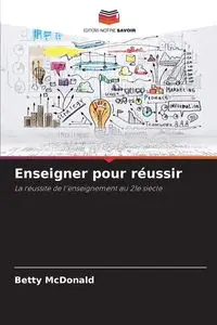 Enseigner pour réussir - Betty McDonald