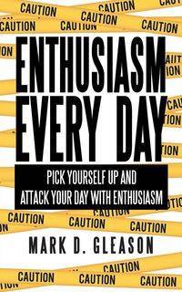 Enthusiasm Every Day - Mark D. Gleason