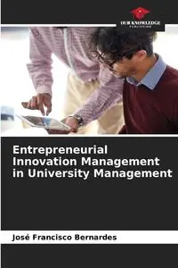 Entrepreneurial Innovation Management in University Management - Francisco Bernardes José