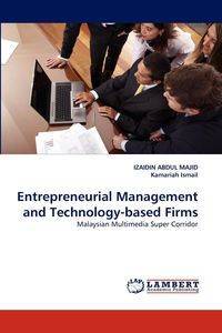 Entrepreneurial Management and Technology-based Firms - ABDUL MAJID IZAIDIN