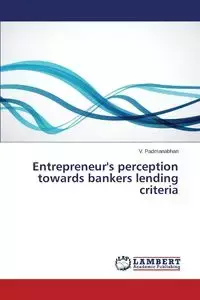 Entrepreneur's perception towards bankers lending criteria - Padmanabhan V.