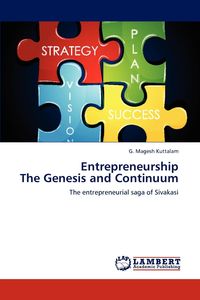 Entrepreneurship the Genesis and Continuum - Kuttalam G. Magesh