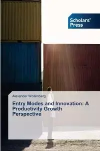 Entry Modes and Innovation - Alexander Wollenberg