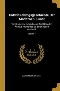 Entwickelungsgeschichte Der Modernen Kunst - Julius Meier-Graefe