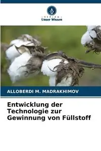 Entwicklung der Technologie zur Gewinnung von Füllstoff - MADRAKHIMOV ALLOBERDI M.