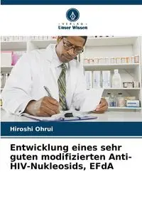 Entwicklung eines sehr guten modifizierten Anti-HIV-Nukleosids, EFdA - Ohrui Hiroshi