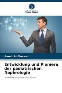 Entwicklung und Pioniere der pädiatrischen Nephrologie - Al-Mosawi Aamir