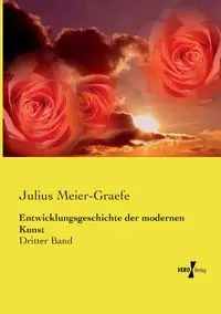 Entwicklungsgeschichte der modernen Kunst - Julius Meier-Graefe