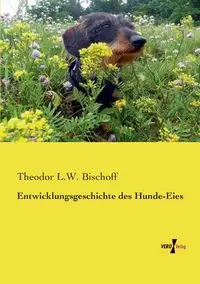 Entwicklungsgeschichte des Hunde-Eies - Bischoff Theodor L.W.