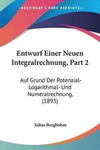 Entwurf Einer Neuen Integralrechnung, Part 2 - Julius Bergbohm