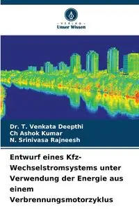 Entwurf eines Kfz-Wechselstromsystems unter Verwendung der Energie aus einem Verbrennungsmotorzyklus - Deepthi Dr. T. Venkata