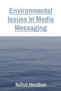 Environmental Issues In Media Messaging - Mechlore Rafeal