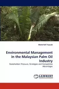 Environmental Management in the Malaysian Palm Oil Industry - Yaacob Mohd Rafi