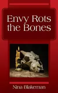 Envy Rots the Bones - Nina Blakeman