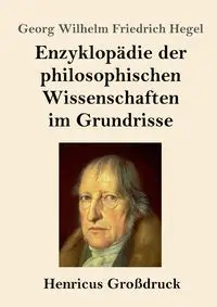 Enzyklopädie der philosophischen Wissenschaften im Grundrisse (Großdruck) - Wilhelm Hegel Georg Friedrich