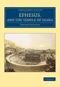 Ephesus, and the Temple of Diana - Edward Falkener