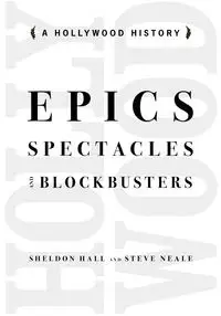 Epics, Spectacles, and Blockbusters - Sheldon Hall