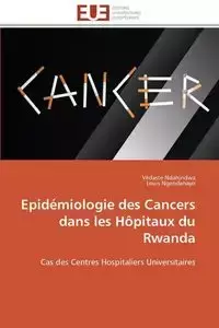 Epidémiologie des cancers dans les hôpitaux du rwanda - Collectif