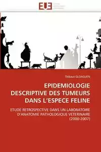 Epidemiologie descriptive des tumeurs dans l''espece feline - GLOAGUEN-T