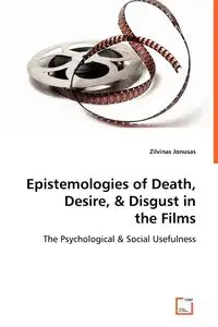 Epistemologies of Death, Desire, & Disgust in the Films - Jonusas Zilvinas