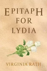 Epitaph for Lydia - Virginia Rath