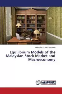 Equilibrium Models of the Malaysian Stock Market and Macroeconomy - Mohamed Mugableh Ibrahim