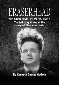 Eraserhead, The David Lynch Files - Kenneth George Godwin