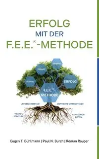 Erfolg mit der F.E.E.-Methode - Bühlmann Eugen T.