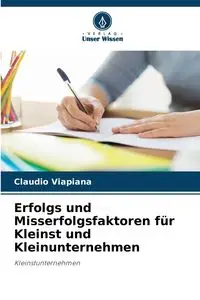 Erfolgs und Misserfolgsfaktoren für Kleinst und Kleinunternehmen - Viapiana Cláudio