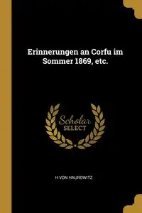 Erinnerungen an Corfu im Sommer 1869, etc. - von Haurowitz H