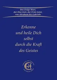 Erkenne und heile Dich selbst durch die Kraft des Geistes - Gabriele