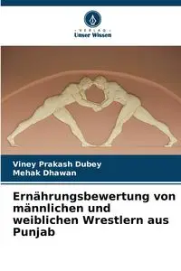 Ernährungsbewertung von männlichen und weiblichen Wrestlern aus Punjab - Dubey Viney Prakash