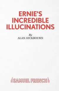 Ernie's Incredible Illucinations - Alan Ayckbourn