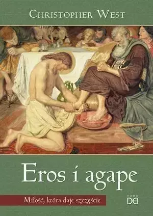 Eros i agape. Miłość, która daje szczęście - Christopher West