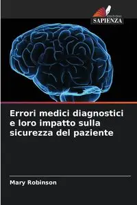 Errori medici diagnostici e loro impatto sulla sicurezza del paziente - Mary Robinson