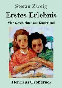 Erstes Erlebnis (Großdruck) - Stefan Zweig