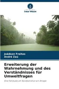 Erweiterung der Wahrnehmung und des Verständnisses für Umweltfragen - Freitas Joádson