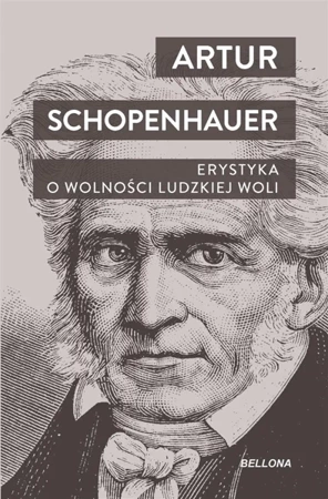 Erystyka. O wolności ludzkiej woli - Artur Schopenhauer